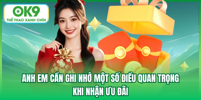 Anh em cần ghi nhớ một số điều quan trọng khi nhận ưu đãi