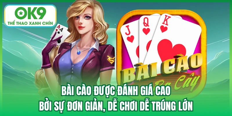 Bài cào được đánh giá cao bởi sự đơn giản, dễ chơi dễ trúng lớn