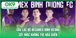 Câu Lạc Bộ Becamex Bình Dương | Cột Mốc Không Thể Nào...