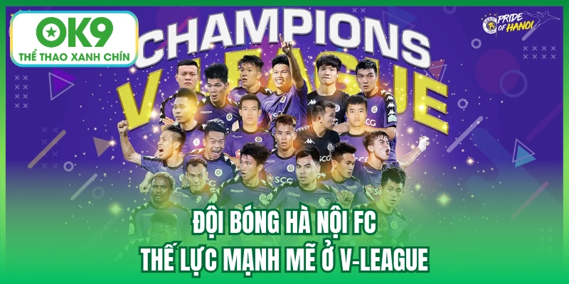 Đội bóng Hà Nội FC - thế lực mạnh mẽ ở V-League