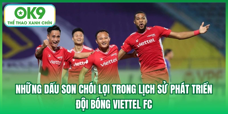 Những dấu son chói lọi trong lịch sử phát triển đội bóng Viettel FC