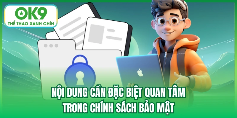 Nội dung cần đặc biệt quan tâm trong chính sách bảo mật