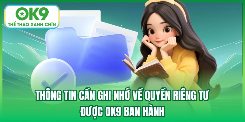 Thông tin cần ghi nhớ về quyền riêng tư được OK9 ban hành