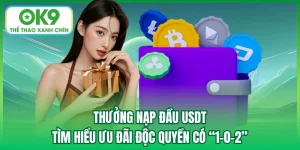 Thưởng Nạp Đầu USDT - Tìm Hiểu Ưu Đãi Độc Quyền Có “1-0-2”