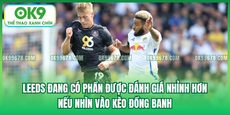 Leeds đang có phần được đánh giá nhỉnh hơn nếu nhìn vào kèo đồng banh